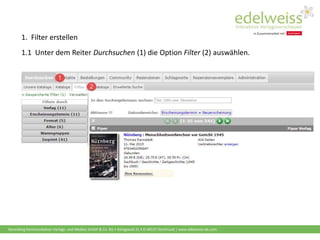 Harenberg Kommunikation Verlags- und Medien GmbH & Co. KG • Königswall 21 • D-44137 Dortmund | www.edelweiss-de.com
1. Filter erstellen
1.1 Unter dem Reiter Durchsuchen (1) die Option Filter (2) auswählen.
 