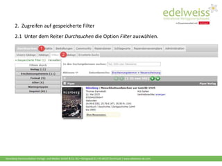 Harenberg Kommunikation Verlags- und Medien GmbH & Co. KG • Königswall 21 • D-44137 Dortmund | www.edelweiss-de.com
2. Zugreifen auf gespeicherte Filter
2.1 Unter dem Reiter Durchsuchen die Option Filter auswählen.
 