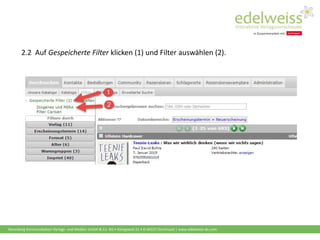 Harenberg Kommunikation Verlags- und Medien GmbH & Co. KG • Königswall 21 • D-44137 Dortmund | www.edelweiss-de.com
2.2 Auf Gespeicherte Filter klicken (1) und Filter auswählen (2).
 