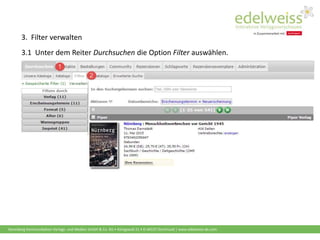 Harenberg Kommunikation Verlags- und Medien GmbH & Co. KG • Königswall 21 • D-44137 Dortmund | www.edelweiss-de.com
3. Filter verwalten
3.1 Unter dem Reiter Durchsuchen die Option Filter auswählen.
 