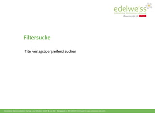 Harenberg Kommunikation Verlags- und Medien GmbH & Co. KG • Königswall 21 • D-44137 Dortmund | www.edelweiss-de.com
Filtersuche
Titel verlagsübergreifend suchen
 