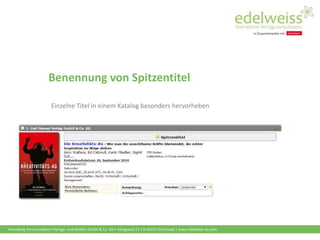 Harenberg Kommunikation Verlags- und Medien GmbH & Co. KG • Königswall 21 • D-44137 Dortmund | www.edelweiss-de.com
Benennung von Spitzentitel
Einzelne Titel in einem Katalog besonders hervorheben
 