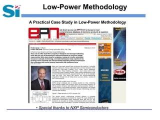 Low-Power Methodology
A Practical Case Study in Low-Power Methodology
• Special thanks to NXP Semiconductors
 