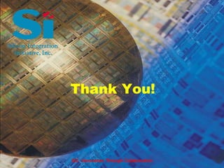 Si2 - Innovation Through Collaboration
Thank You!
 