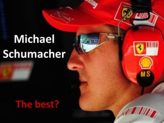 Michael
Schumacher



  The best?
 