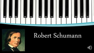Robert Schumann
 