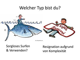 Welcher Typ bist du?
Sorgloses Surfen
& Verwenden?
Resignation aufgrund
von Komplexität
 