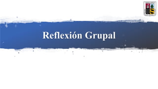 Reflexión Grupal
 