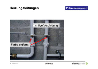 Heizungsleitungen 
16 © electrosuisse 
Potenzialausgleich 
richtige Verbindung 
Farbe entfernt 
 
