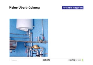 Keine Überbrückung Potenzialausgleich 
3 © electrosuisse 
 