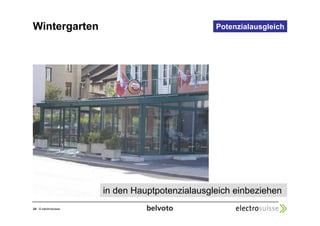 Wintergarten Potenzialausgleich 
24 © electrosuisse 
in den Hauptpotenzialausgleich einbeziehen 
 