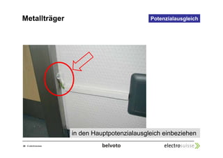 Metallträger Potenzialausgleich 
26 © electrosuisse 
in den Hauptpotenzialausgleich einbeziehen 
 