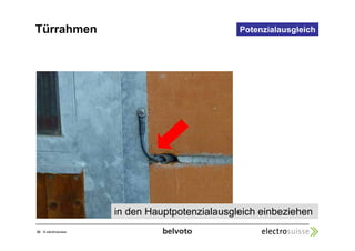 Türrahmen Potenzialausgleich 
32 © electrosuisse 
in den Hauptpotenzialausgleich einbeziehen 
 