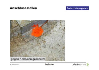 Anschlussstellen 
33 © electrosuisse 
Potenzialausgleich 
gegen Korrosion geschützt 
