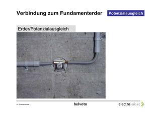 Verbindung zum Fundamenterder 
9 © electrosuisse 
Potenzialausgleich 
Erder/Potenzialausgleich 
 