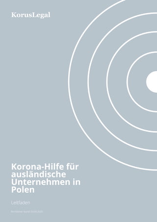 Korona-Hilfe für
ausländische
Unternehmen in
Polen
Leitfaden
KorusLegal
Rechtlicher Stand: 04.05.2020
 