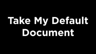 Take My Default
Document
 
