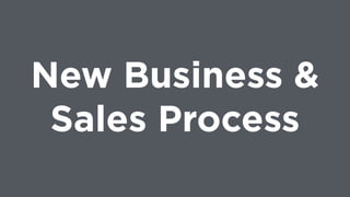 New Business &
Sales Process
 