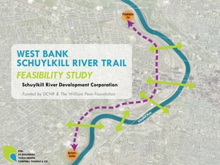Philadelphia
                                                      Zoo




WEST BANK
SCHUYLKILL RIVER TRAIL
FEASIBILITY STUDY
  Schuylkill River Development Corporation
  Funded by DCNR & The William Penn Foundation


                                                                             ver
                                                                       ill Ri
                                                                    ylk
                                                                Schu




KSK,
KS ENGINEERS,
                       Bartram’s
TOOLE DESIGN,
                        Garden
CAMPBELL THOMAS & CO
 