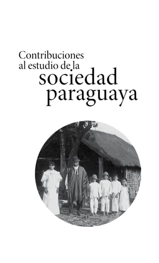 sociedad
paraguaya
Contribuciones
al estudio de la
 