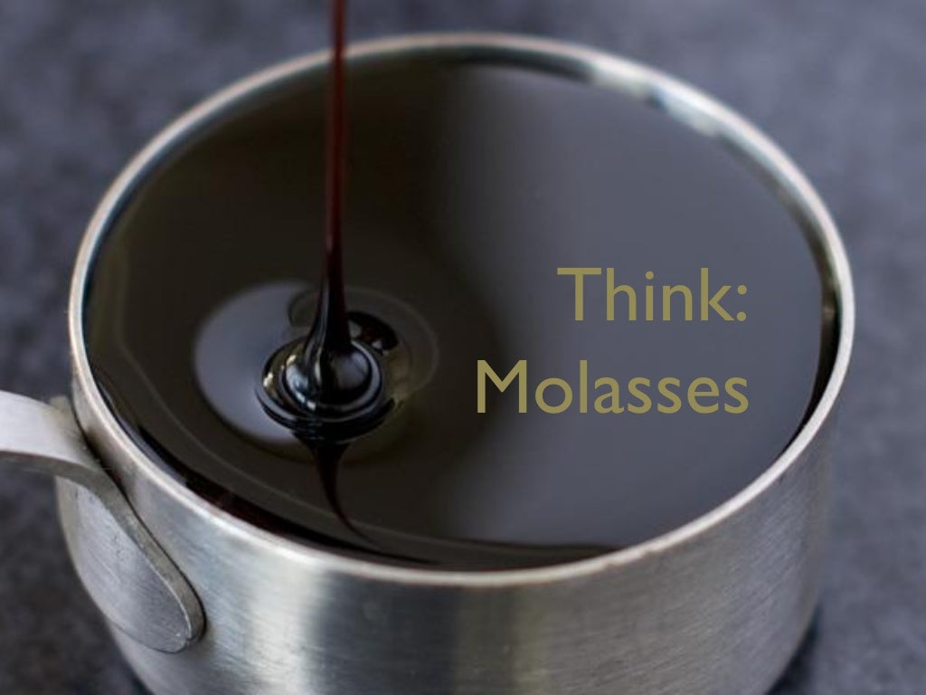 Think Molasses