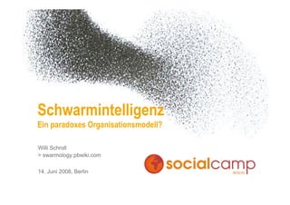 Schwarmintelligenz
Ein paradoxes Organisationsmodell?

Willi Schroll
> swarmology.pbwiki.com

14. Juni 2008, Berlin