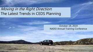 Moving in the Right Direction:
The Latest Trends in CEDS Planning
October 19, 2019
NADO Annual Training Conference
 