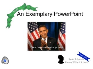 An Exemplary PowerPoint
Anne Schwartz
Emma Willard School
 