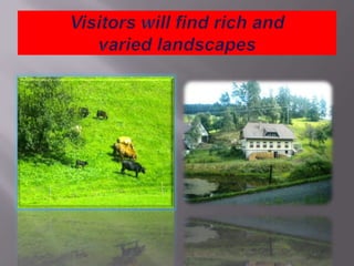 Visitors will find rich and varied landscapes