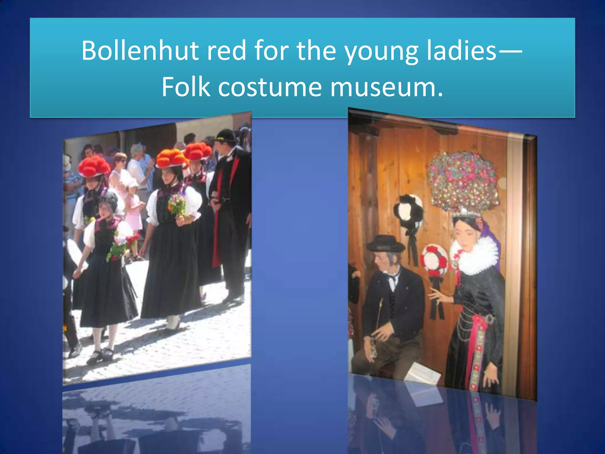 Bollenhut red for the young ladies—Folk costume museum.