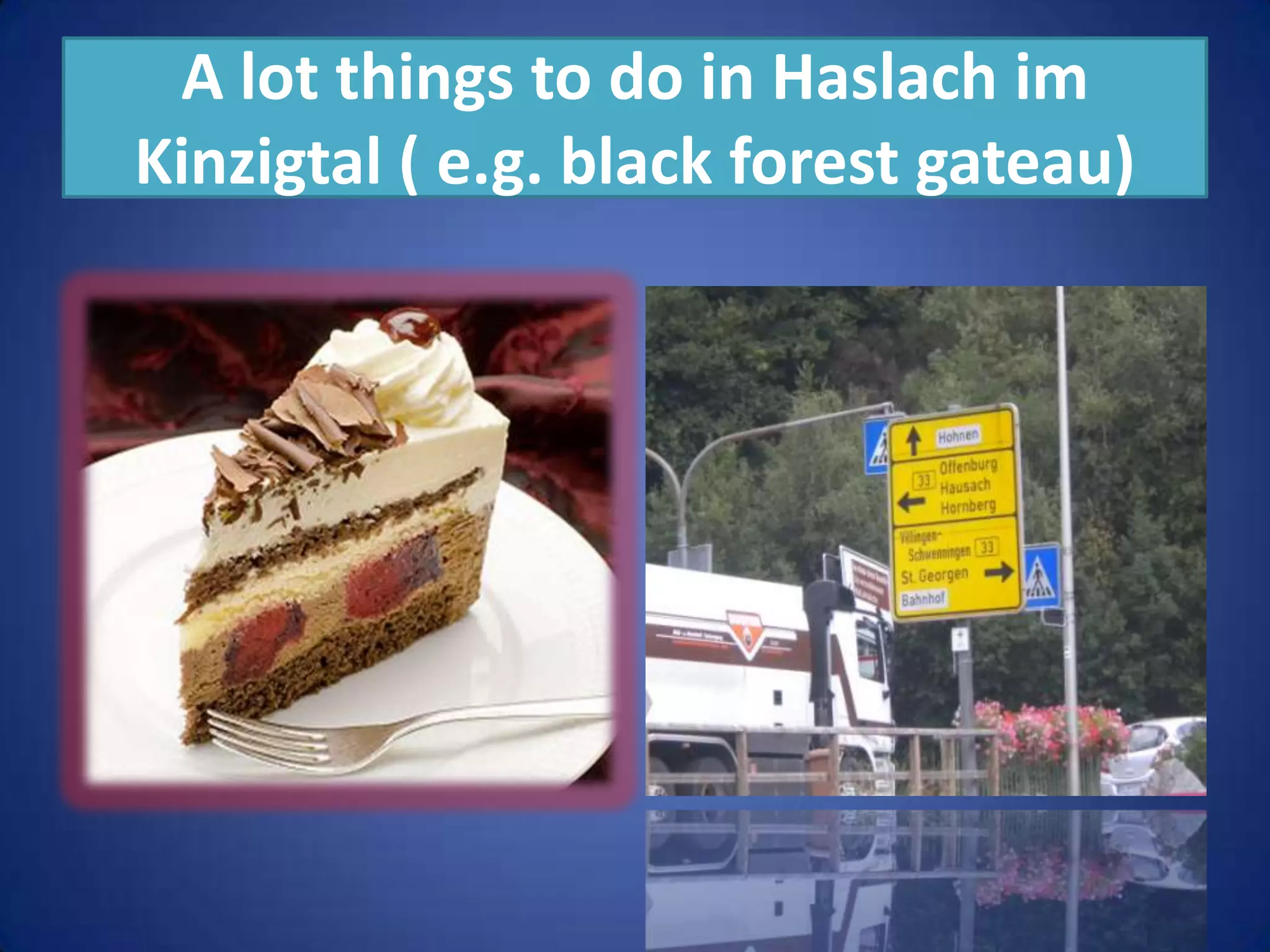 A lot things to do in Haslach im Kinzigtal ( e.g. black forest gateau)