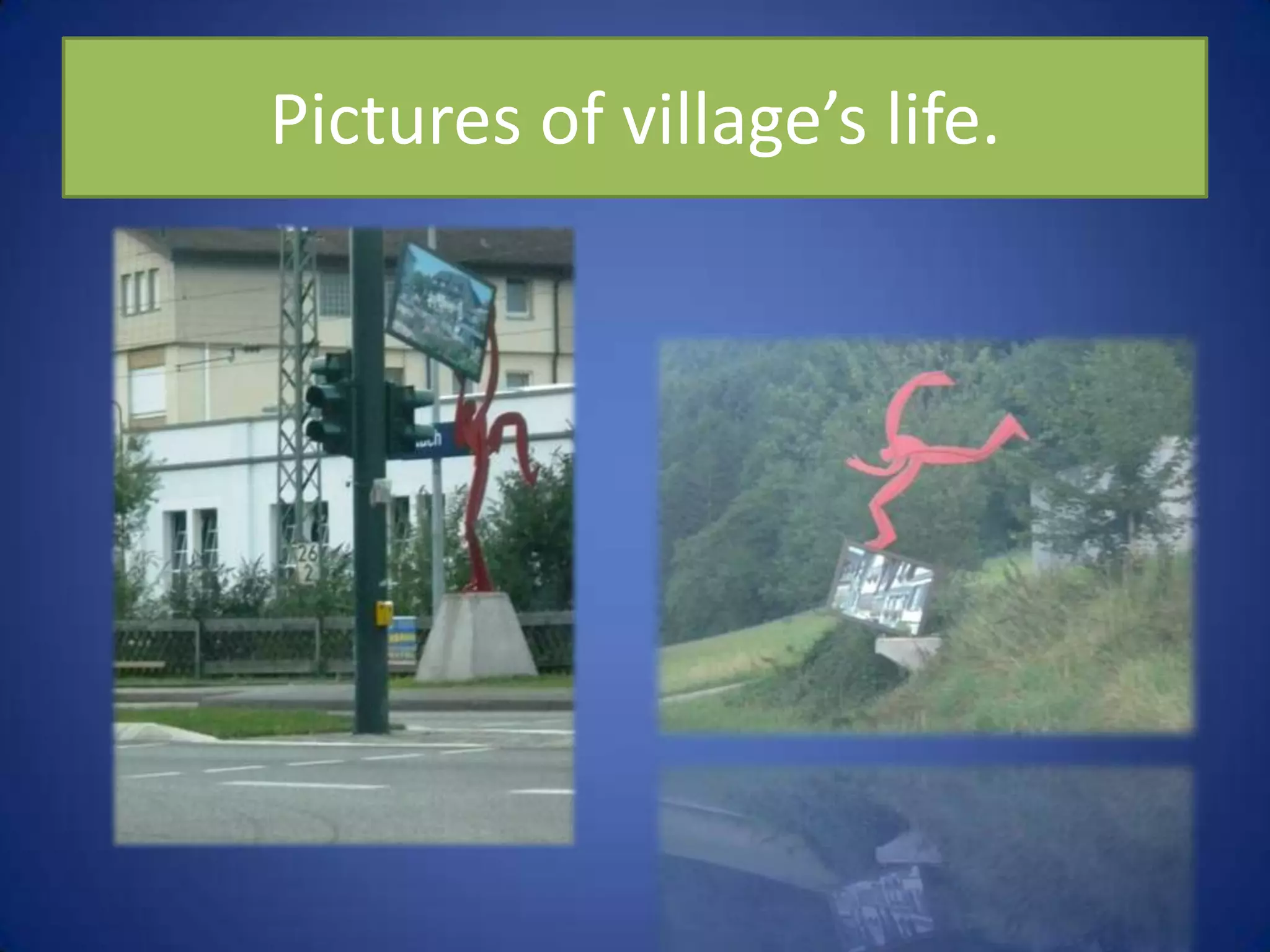 Pictures of village’s life.