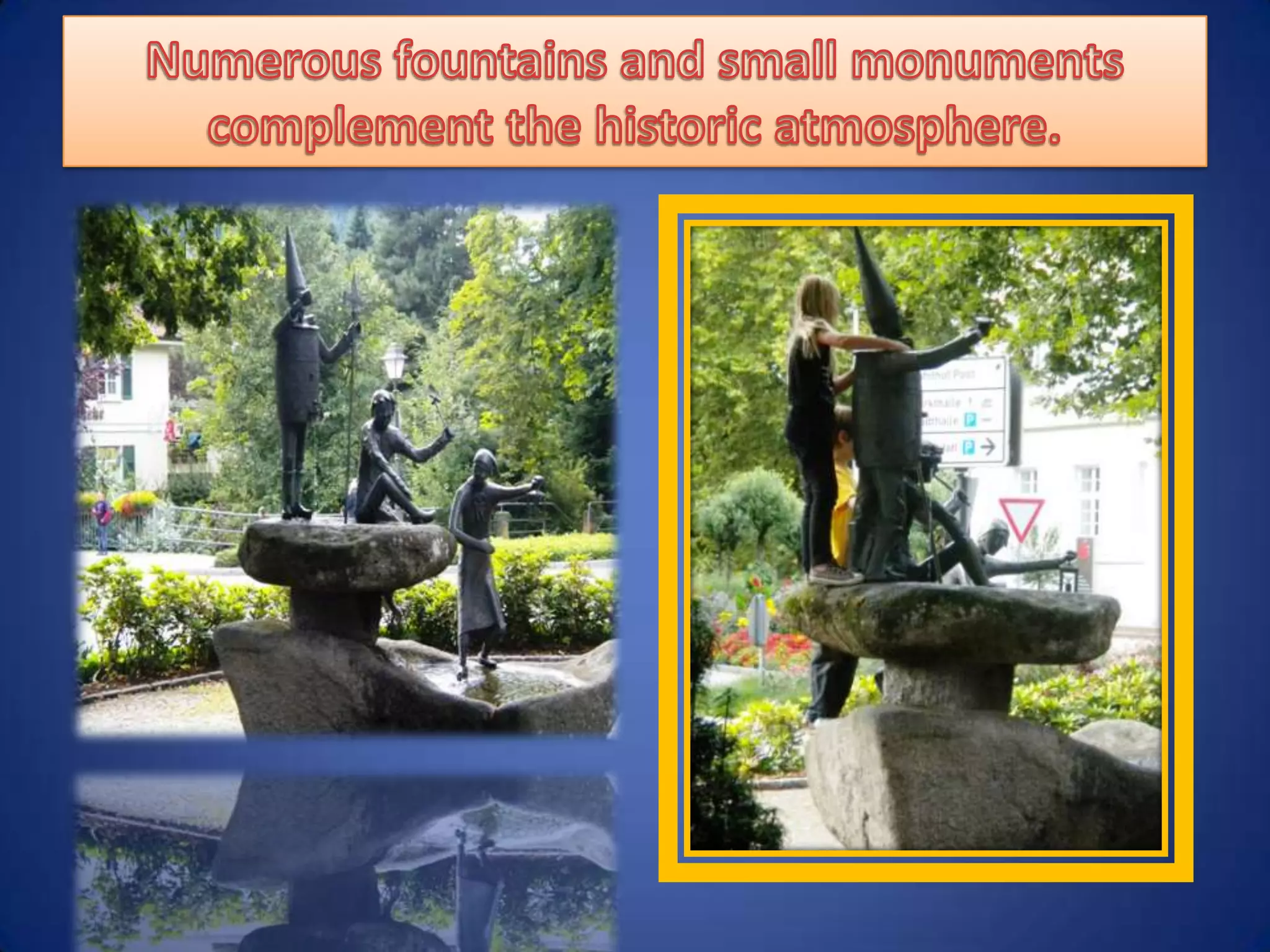 Numerous fountains and small monuments complement the historic atmosphere. 