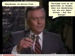 Verträge sind da um gebrochen zu werden, aber ein Handschlag ist wie ein Gebot Gottes – Auf die Ewings! Abendessen im Barons-Club... 