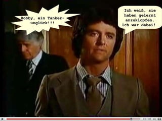 Bobby, ein Tanker- unglück!!! Ich weiß, sie haben gelernt anzuklopfen. Ich war dabei!   