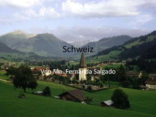 Schweiz
Von Ma. Fernanda Salgado

 