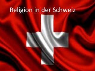 Religion in der SchweizReligion in der Schweiz
 