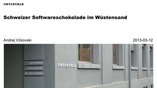 Schweizer Softwareschokolade im Wüstensand



Andrej Vckovski                              2013-03-12
 
