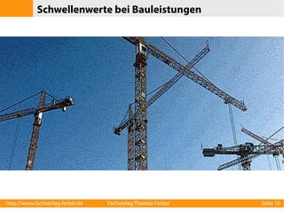 Schwellenwerte bei Bauleistungen

http://www.fachverlag-ferber.de

Fachverlag Thomas Ferber

Seite 10

 