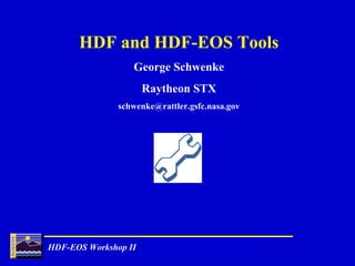 HDF and HDF-EOS Tools
George Schwenke
Raytheon STX
schwenke@rattler.gsfc.nasa.gov

HDF-EOS Workshop II

 