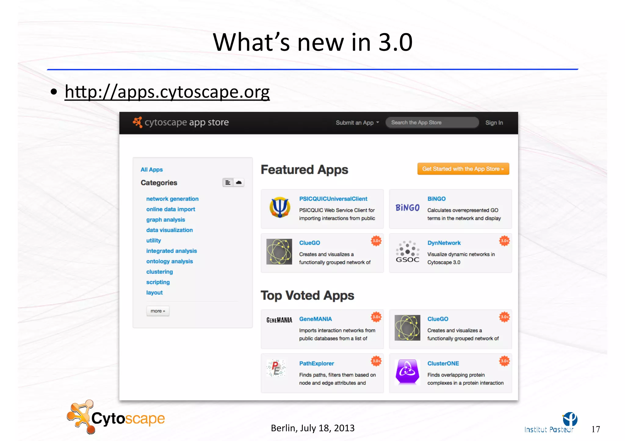 Berlin,	
  July	
  18,	
  2013
What’s	
  new	
  in	
  3.0
• hcp://apps.cytoscape.org
17
 