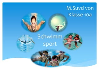 Schwimm
sport
M.Suvd von
Klasse 10a
 