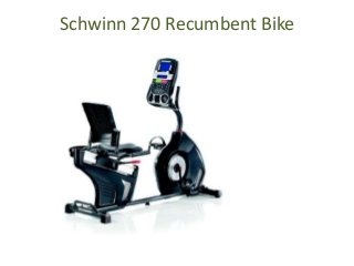 Schwinn 270 Recumbent Bike
 