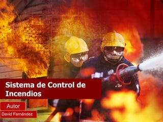 Sistema de Control de Incendios David Fernández  Autor 