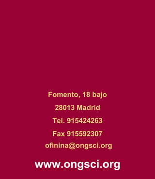 www.ongsci.org Fomento, 18 bajo 28013 Madrid Tel. 915424263 Fax 915592307 [email_address] 