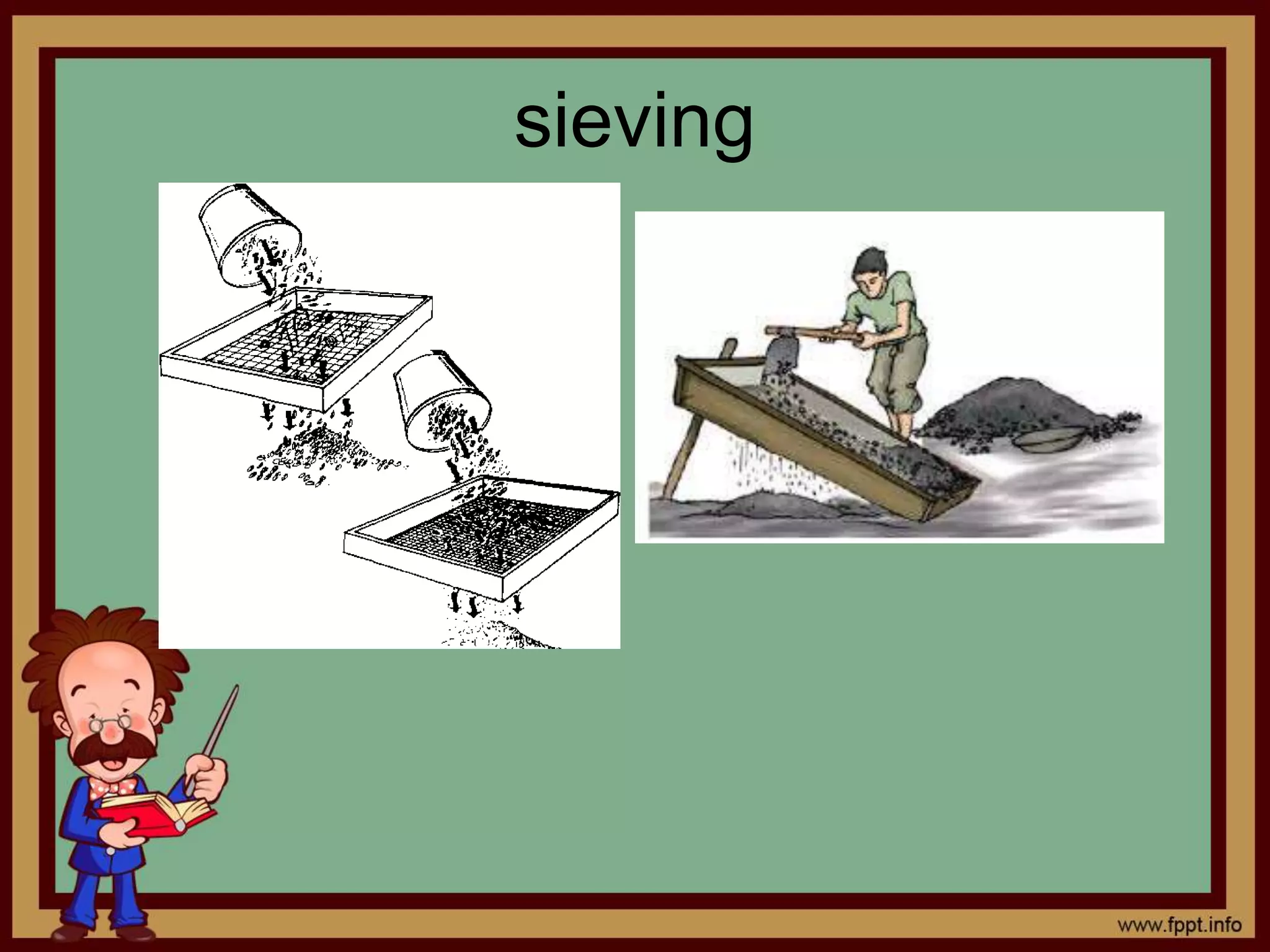 sieving 
 