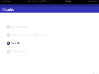 Introduction Link Prediction and Metrics Results Conclusions 
Problem De 