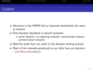 Introduction Link Prediction and Metrics Results Conclusions 
Summary 
1 Introduction 
2 Link Prediction and Metrics 
3 Results 
4 Conclusions 
2 / 22 
 