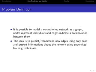 ers such as Bagging and 
Random Forest 
Detailed study of the parameters involved on the technique - 
Core(k) and the intervals 
4 / 22 
 