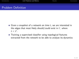 Introduction Link Prediction and Metrics Results Conclusions 
Problem De 